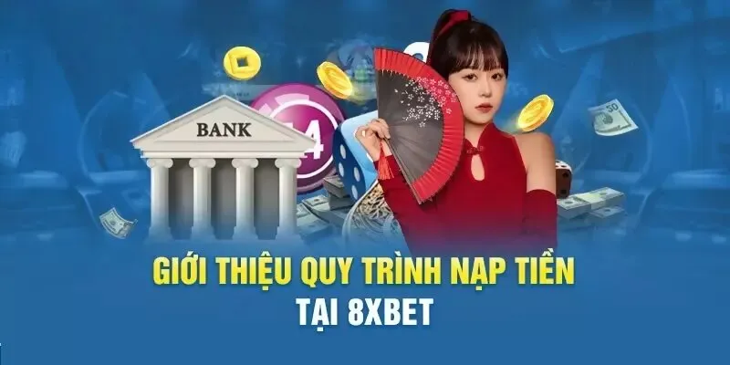 Những phương thức nạp tiền 8xbet được tích hợp tối ưu