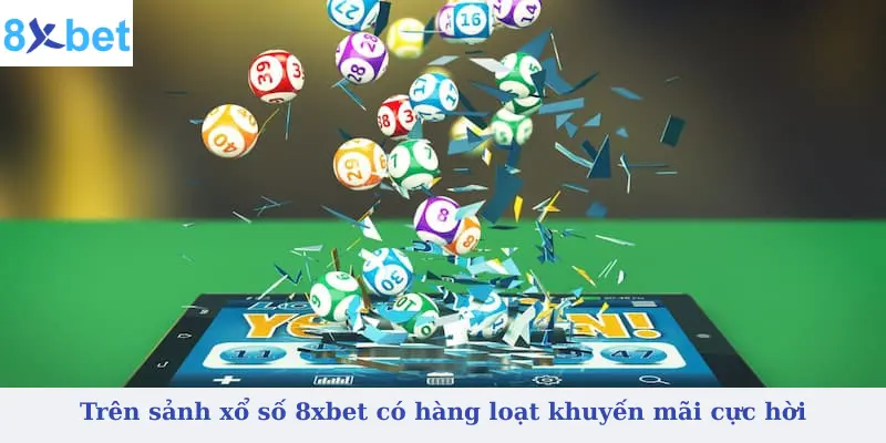 Trên sảnh xổ số 8xbet có hàng loạt khuyến mãi cực hời