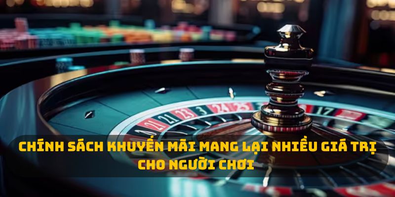 Chính sách khuyến mãi mang lại nhiều giá trị cho người chơi