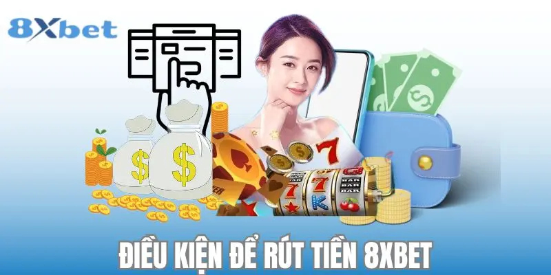 Yêu cầu bắt buộc khi rút tiền 8xbet cho mọi thành viên