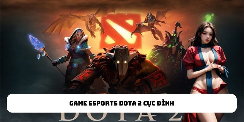 Game Esports Dota 2 cực đỉnh