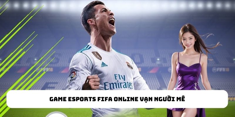 Game Esports FIFA Online vạn người mê