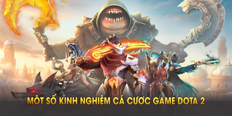 Một số kinh nghiệm cá cược game Dota 2 hiệu quả nhất hiện nay