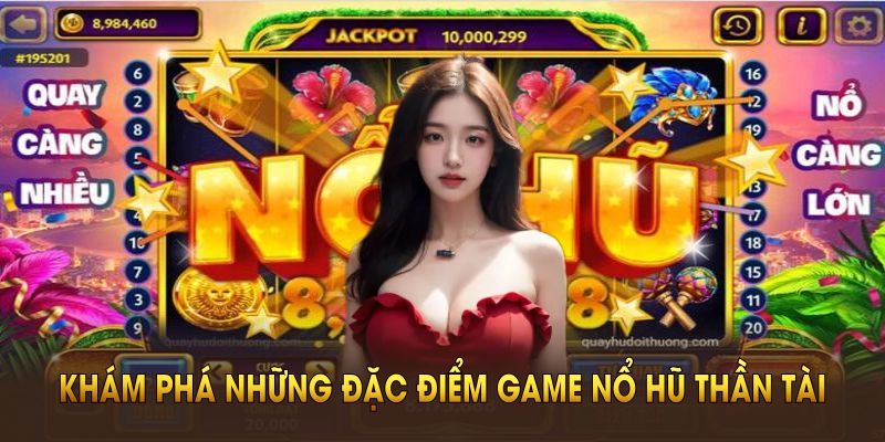 Khám phá các điểm đặc sắc có trong trò chơi nổ hũ Thần Tài