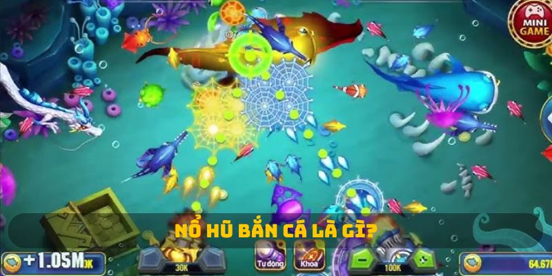Nổ hũ bắn cá là gì? 