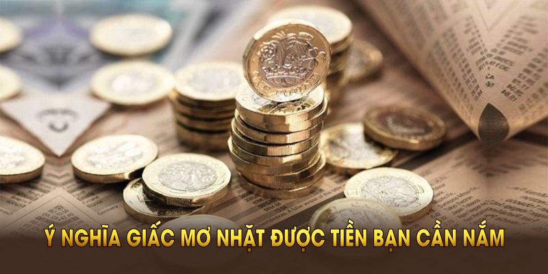Những ý nghĩa giấc mơ nhặt được tiền bạn cần nắm